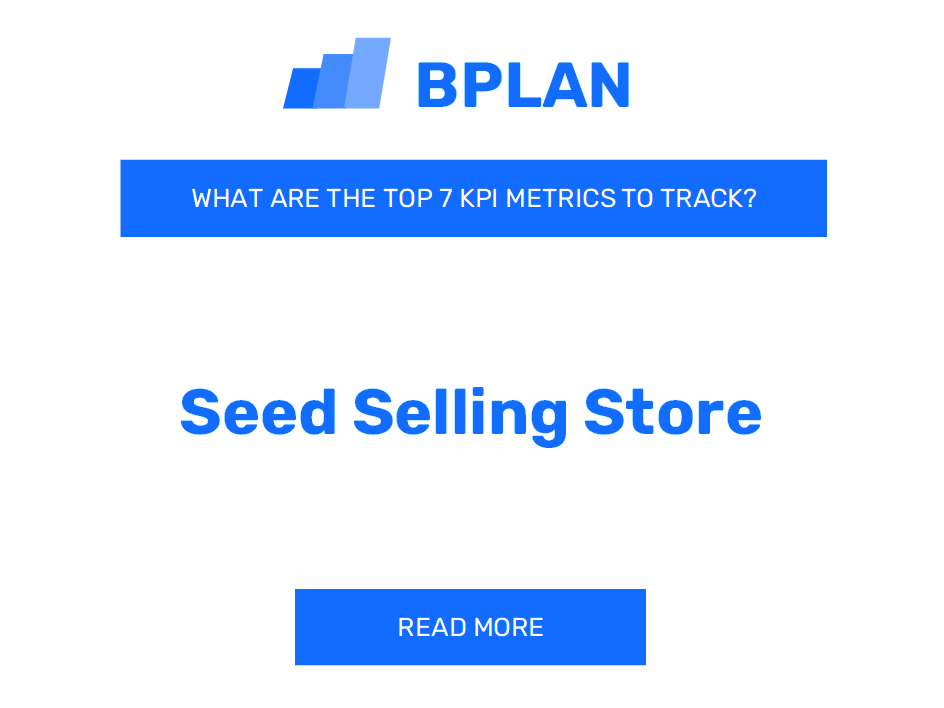 What Are the Top 7 KPIs Metrics of a Seed Selling Store Business?
