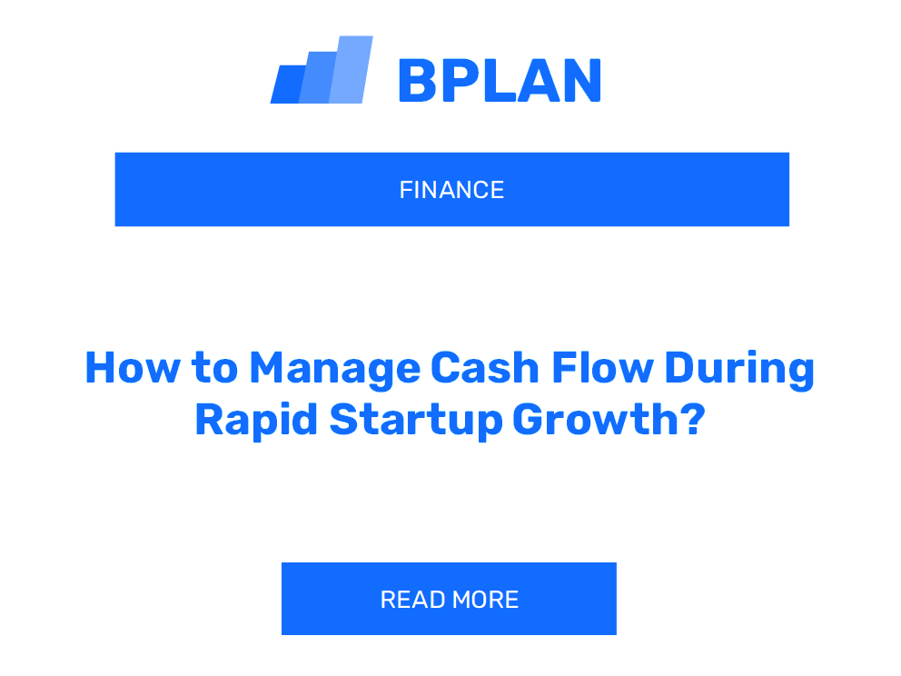 How to Manage Cash Flow During Rapid Startup Growth?
