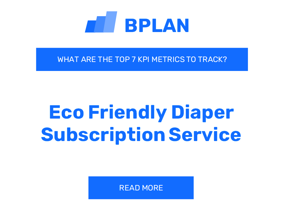 What are the Top 7 KPIs Metrics of an Eco-Friendly Diaper Subscription Service Business?