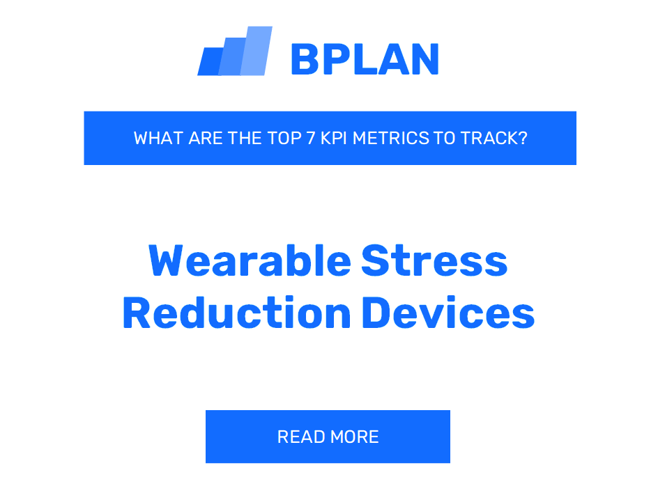 What Are the Top 7 KPIs for a Wearable Stress Reduction Devices Business?