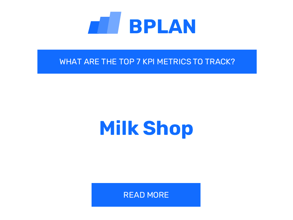 What Are the Top 7 KPIs Metrics of a Milk Shop Business?