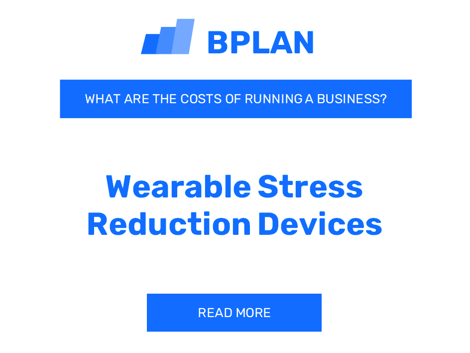 What Are the Costs of Running a Wearable Stress Reduction Devices Business?