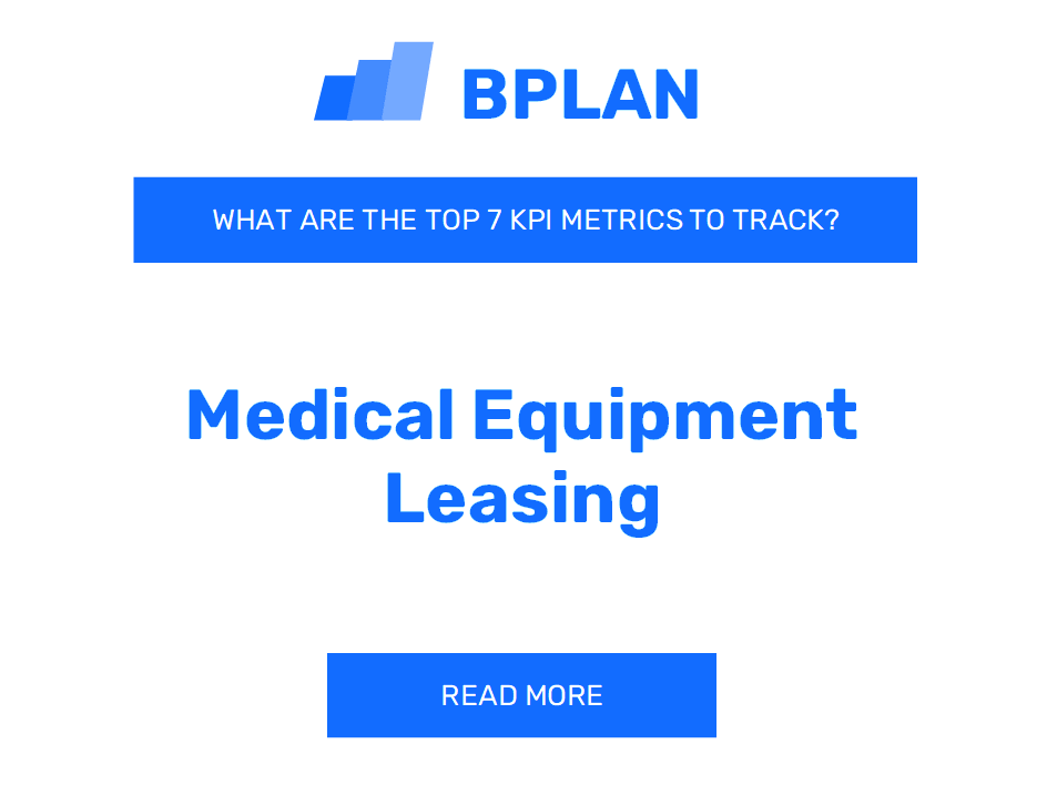 What Are the Top 7 KPIs for a Medical Equipment Leasing Business?