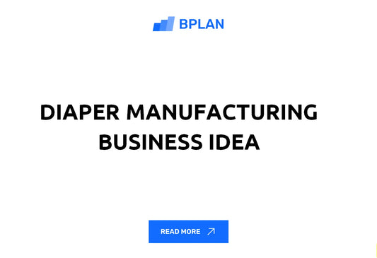 Diaper Manufacturing Business Idea Review