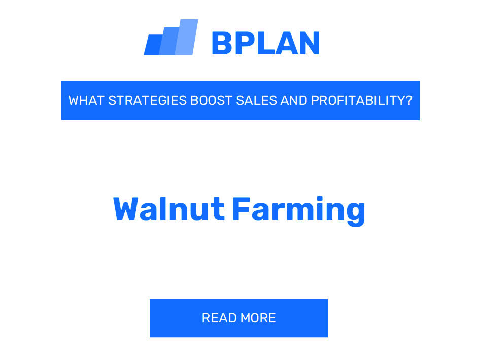 What Strategies Boost Sales and Profitability of Walnut Farming Business?
