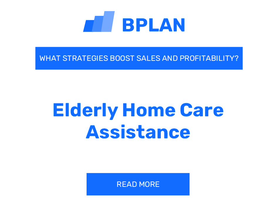 How Can Strategies Boost Sales and Profitability of Elderly Home Care Assistance Business?