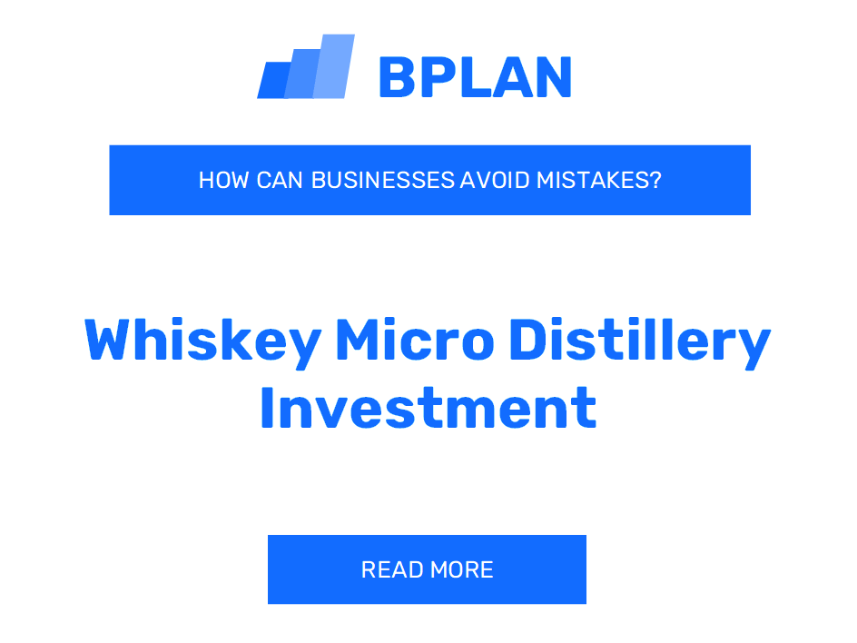 How Can Whiskey Micro Distillery Investment Businesses Avoid Mistakes?