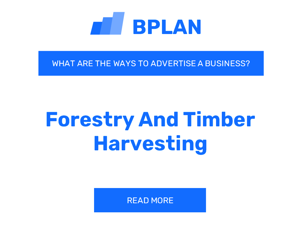 What Are Effective Ways to Advertise a Forestry and Timber Harvesting Business?