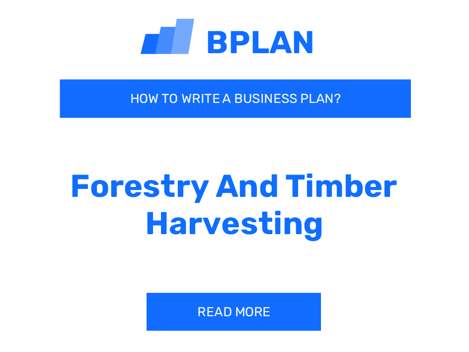 How to Write a Business Plan for a Forestry and Timber Harvesting Business