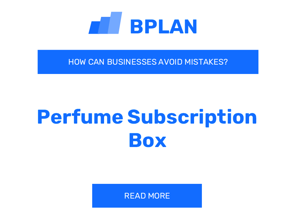 How Can Perfume Subscription Box Businesses Avoid Mistakes?