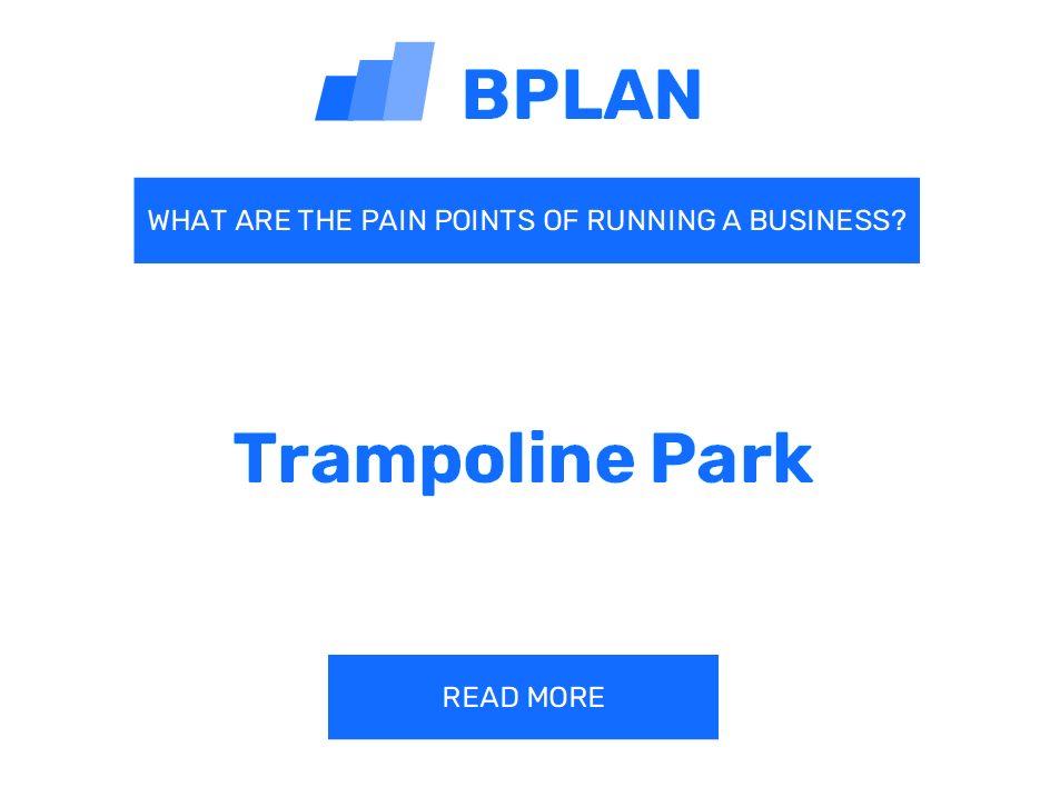 What Are the Pain Points of Running a Trampoline Park Business?