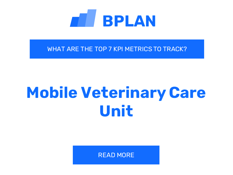 What Are the Top 7 KPIs for a Mobile Veterinary Care Unit Business?
