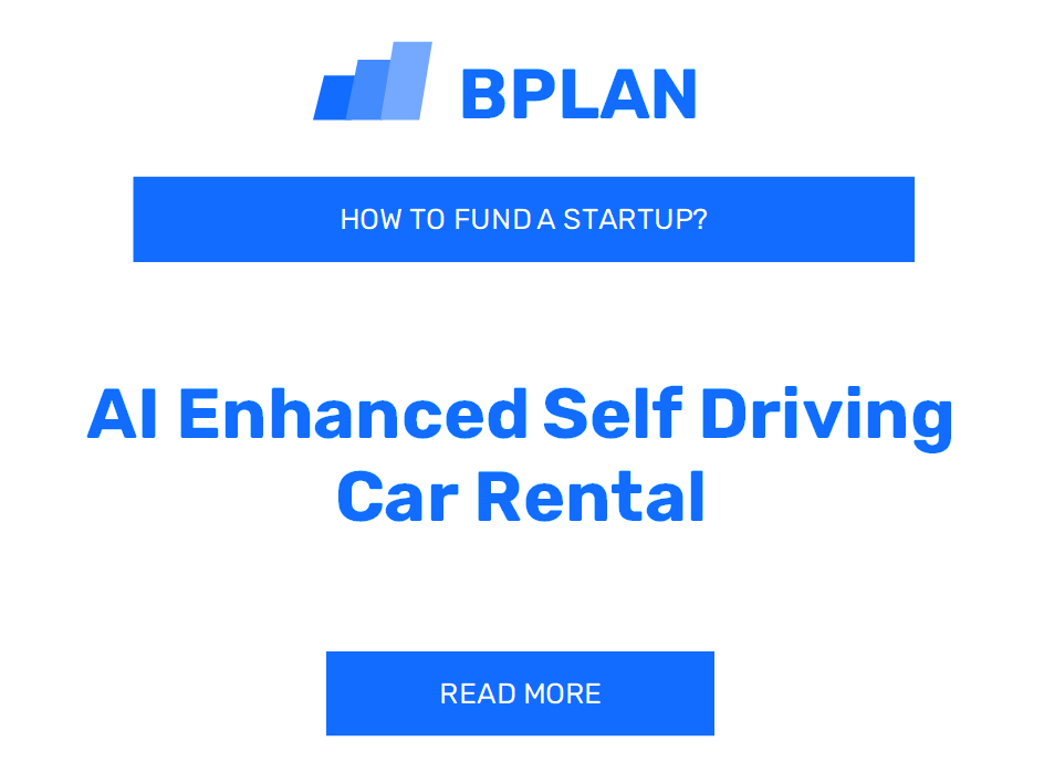 How to Fund an AI-Enhanced Self-Driving Car Rental Startup?