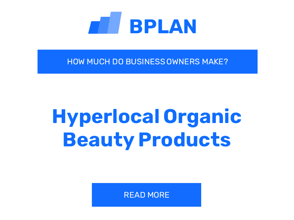 How Much Do Hyperlocal Organic Beauty Products Business Owners Earn?