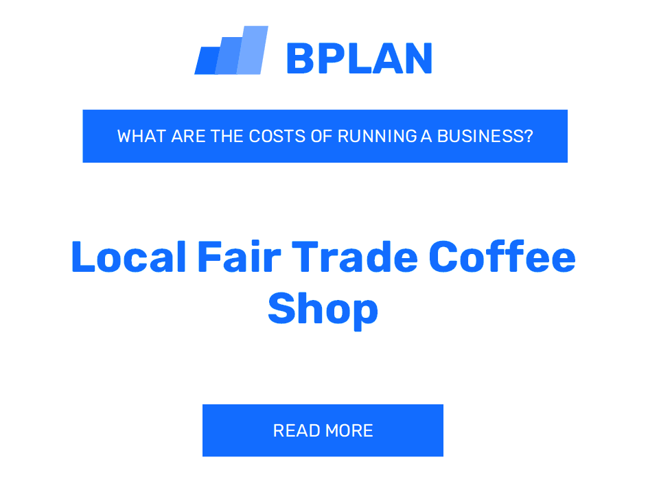What Are the Costs of Running a Local Fair Trade Coffee Shop Business?