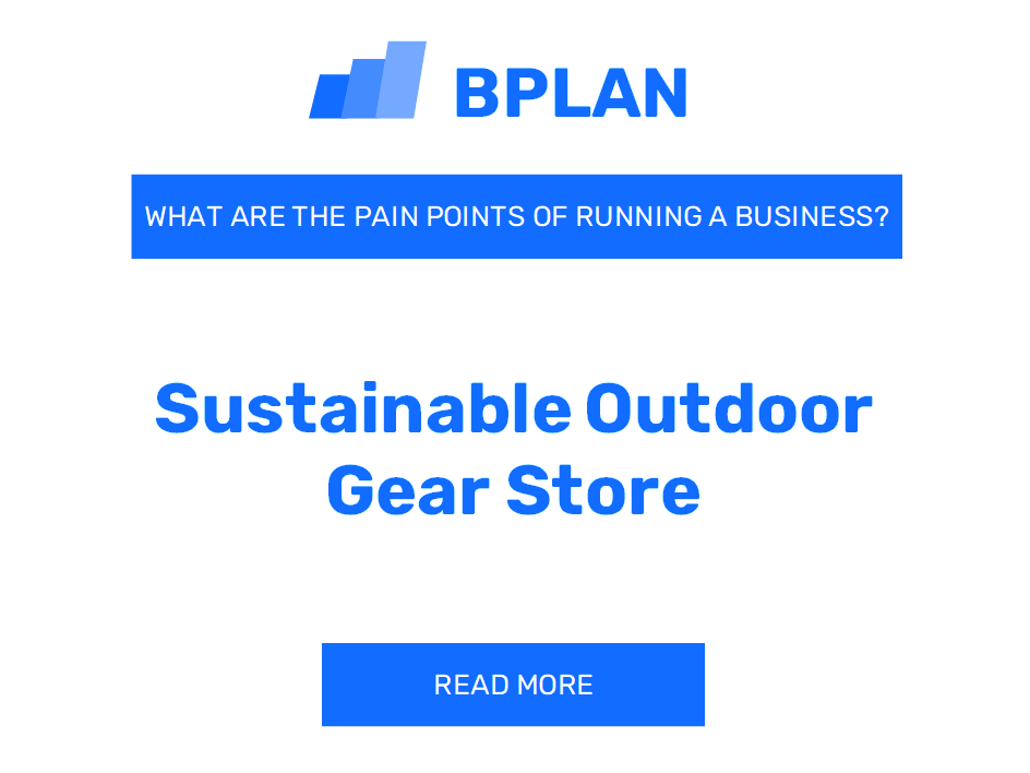 What Are the Pain Points of Operating a Sustainable Outdoor Gear Store Business?