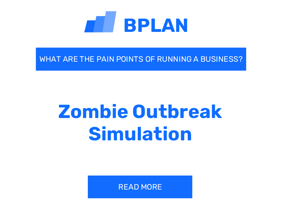 What Are the Pain Points of Running a Zombie Outbreak Simulation Business?