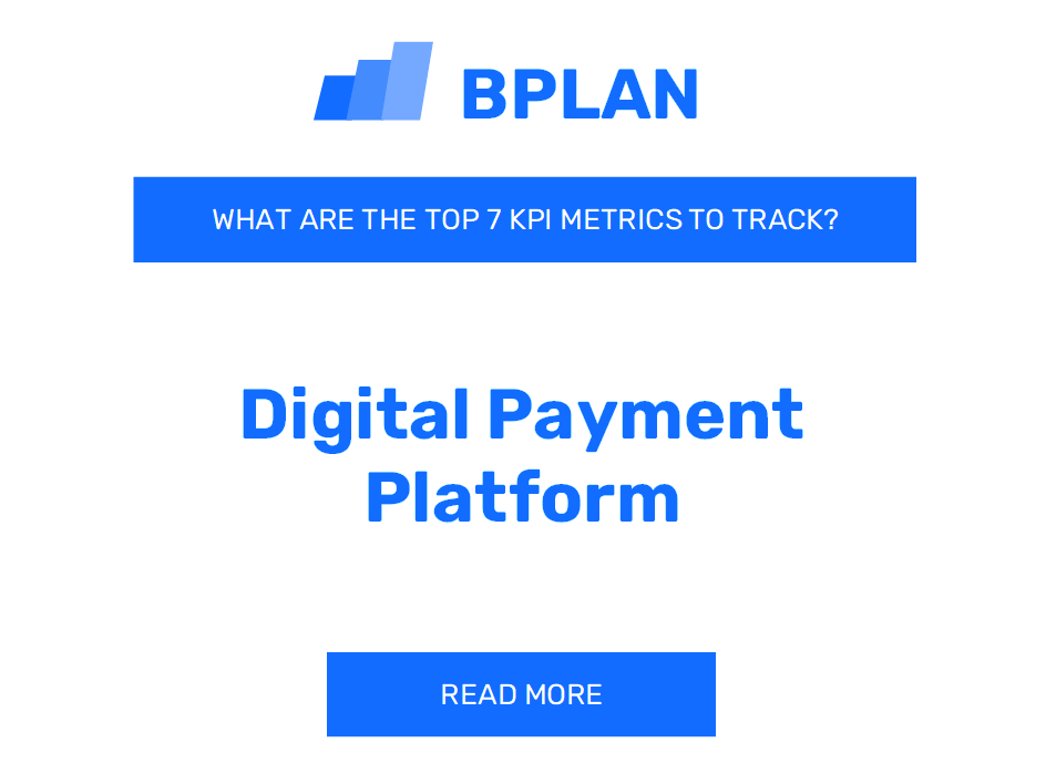 What Are the Top 7 KPIs of a Digital Payment Platform Business?