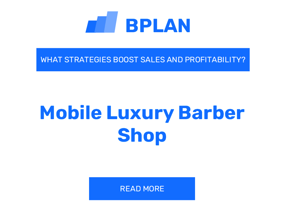 How Can Strategies Boost Sales and Profitability for a Mobile Luxury Barber Shop Business?