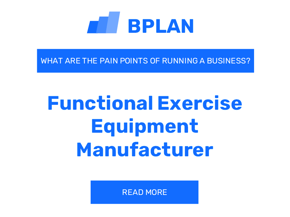 What Are the Pain Points of Running a Functional Exercise Equipment Manufacturing Business?