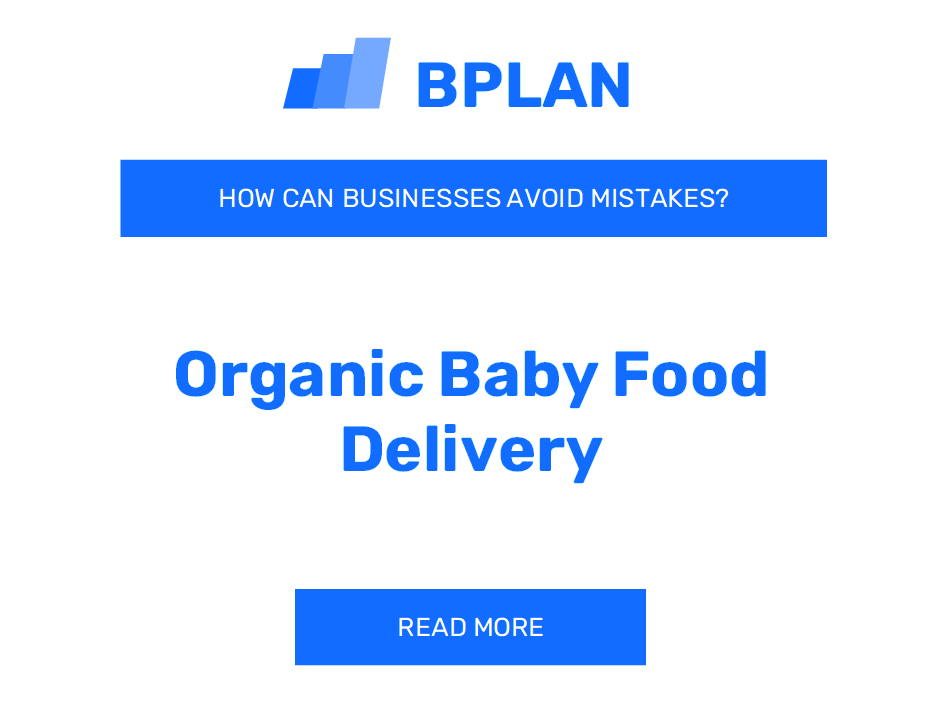 How Can Organic Baby Food Delivery Businesses Avoid Mistakes?