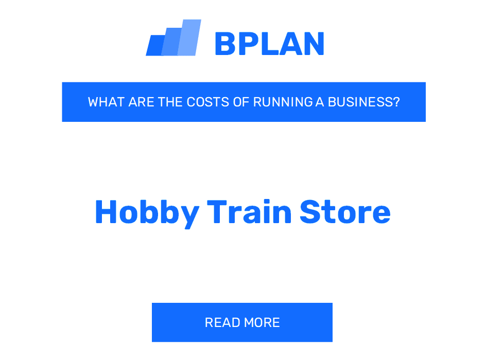 What Are the Costs of Operating a Hobby Train Store Business?