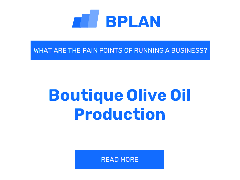 What Are the Pain Points of Running a Boutique Olive Oil Production Business?