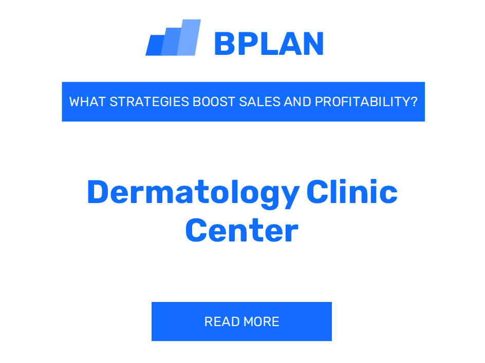 What Strategies Boost Sales and Profitability of Dermatology Clinic Business?