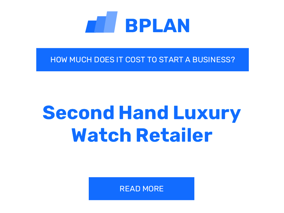How Much Does It Cost to Start a Secondhand Luxury Watch Retailer?