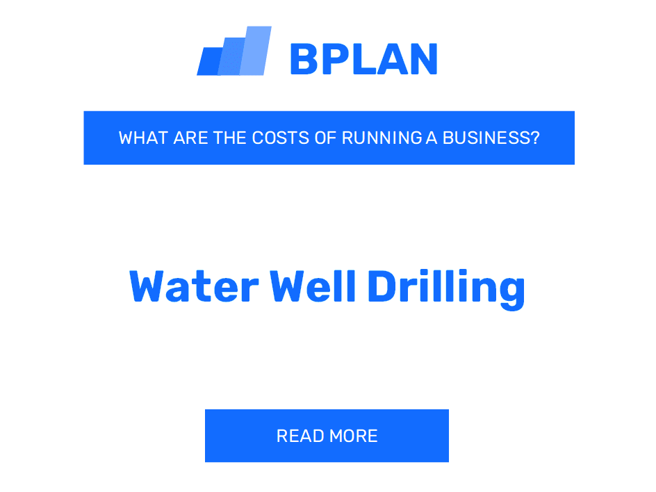 What Are the Costs of Running a Water Well Drilling Business?