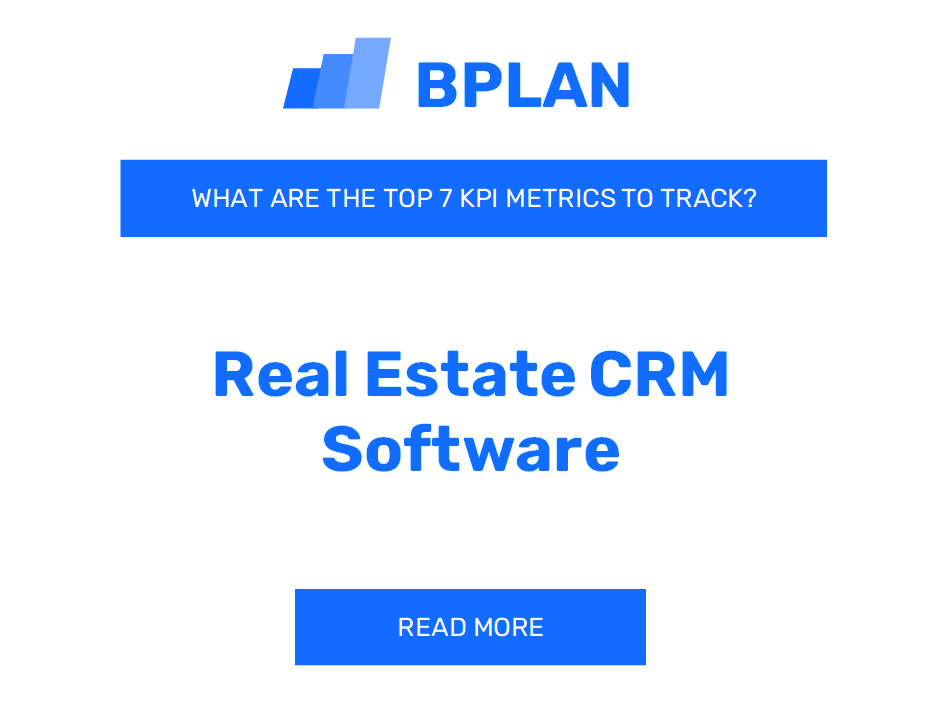 What Are the Top 7 KPIs Metrics of a Real Estate CRM Software Business?