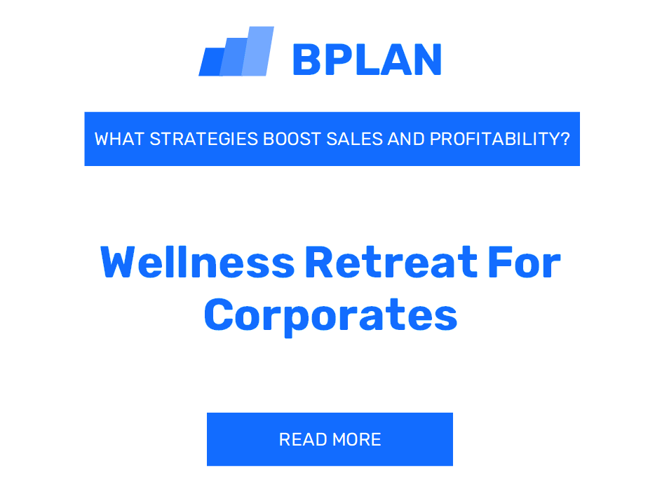 How to Boost Sales and Profitability of Wellness Retreat for Corporates Business?