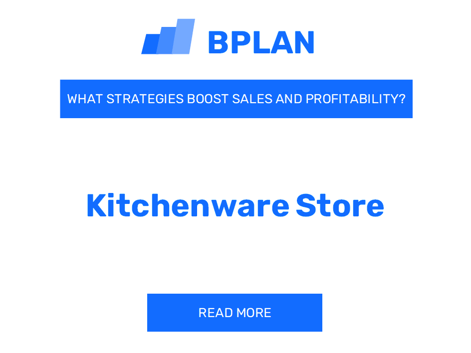 How Can Strategies Boost Sales and Profitability of Kitchenware Store Business?