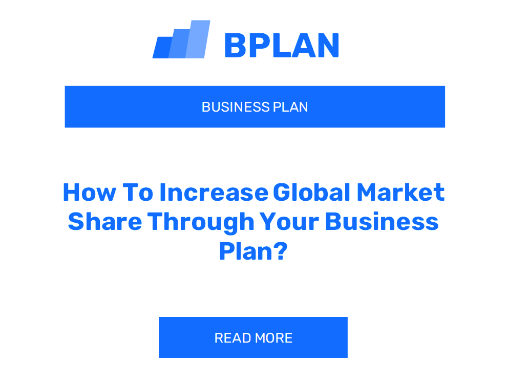 How To Increase Global Market Share Through Your Business Plan?