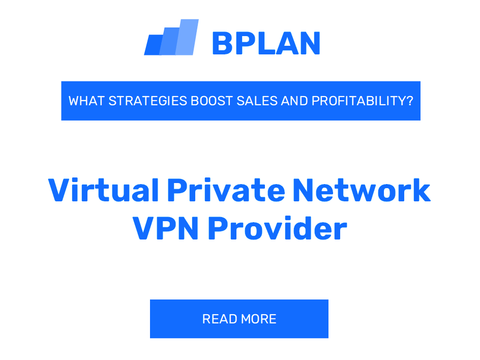 How Can Strategies Boost Sales and Profitability for a Virtual Private Network (VPN) Provider Business?