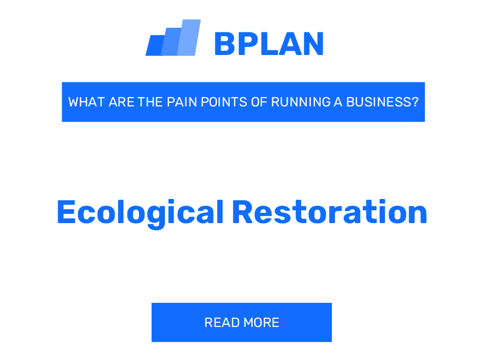 What Are the Pain Points of Running an Ecological Restoration Business?