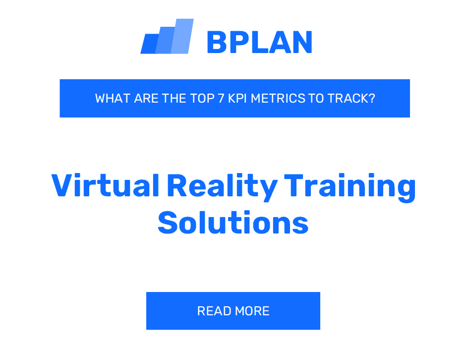 What Are the Top 7 KPIs of a Virtual Reality Training Solutions Business?
