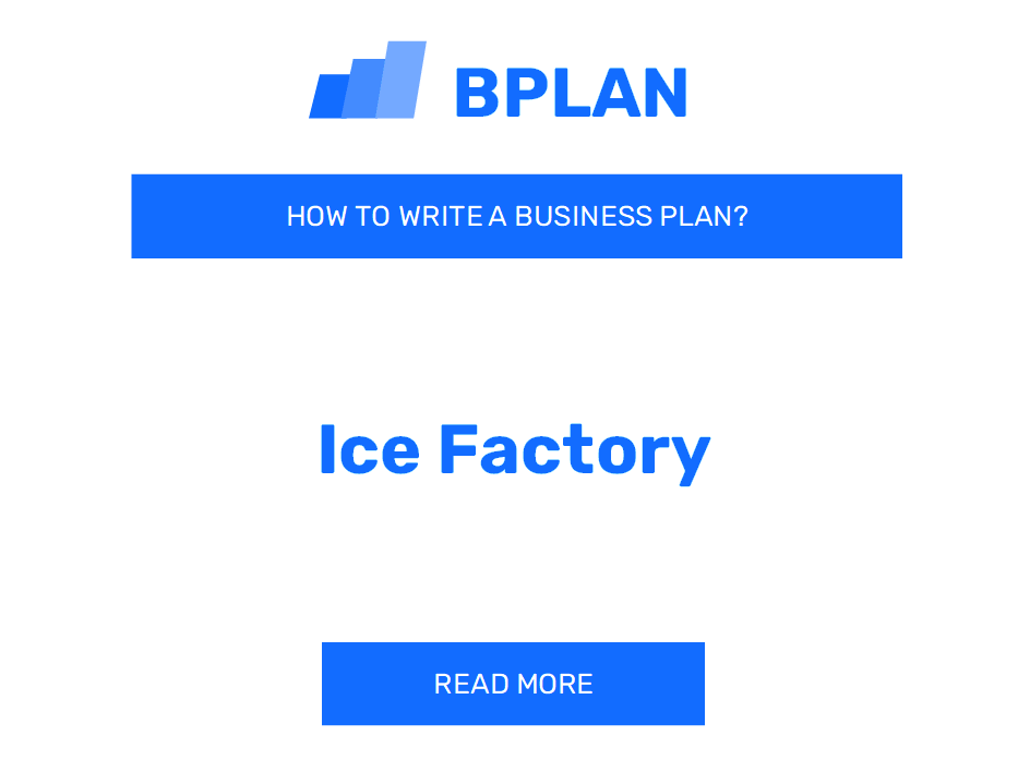 How to Write a Business Plan for an Ice Factory Business?