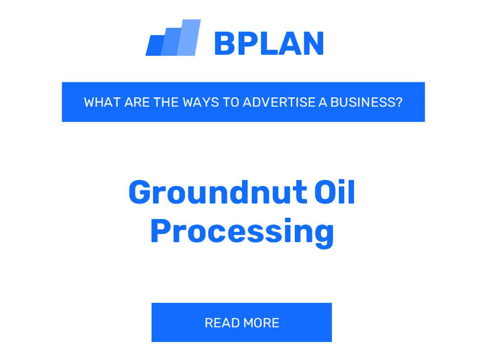 What Are Effective Ways to Advertise a Groundnut Oil Processing Business?