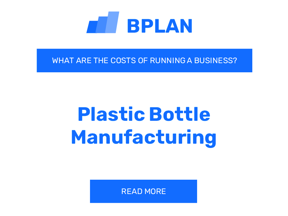 What Are the Costs of Running a Plastic Bottle Manufacturing Business?