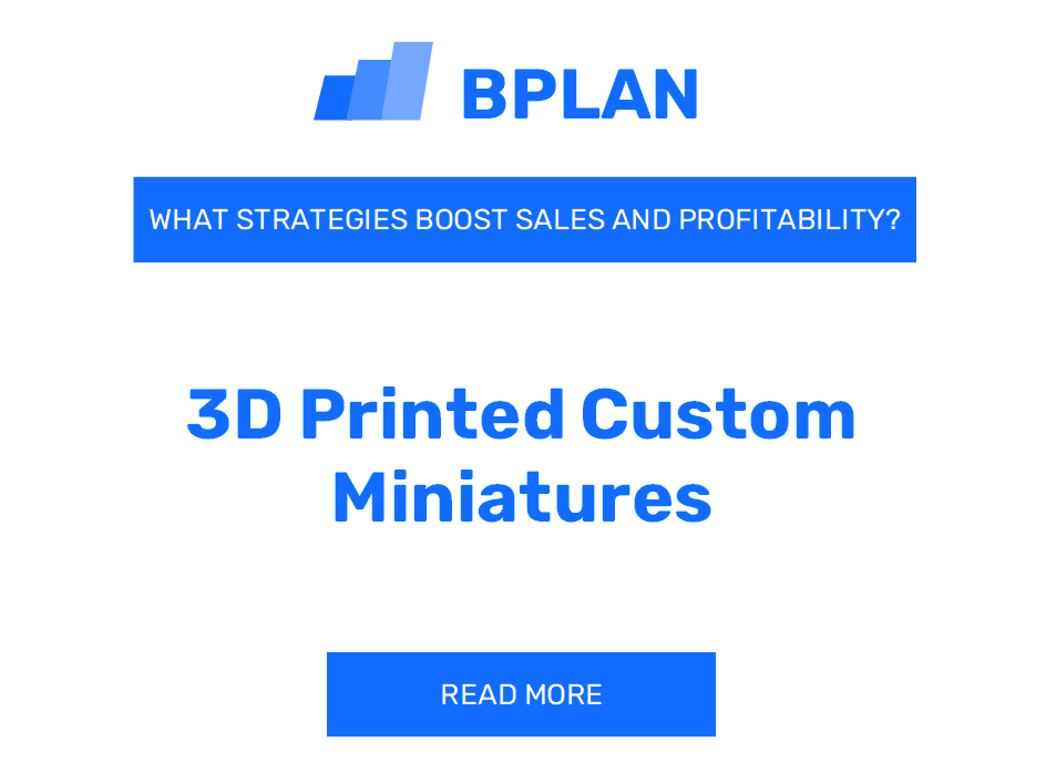 How Can Strategies Boost Sales and Profitability of a 3D Printed Custom Miniatures Business?