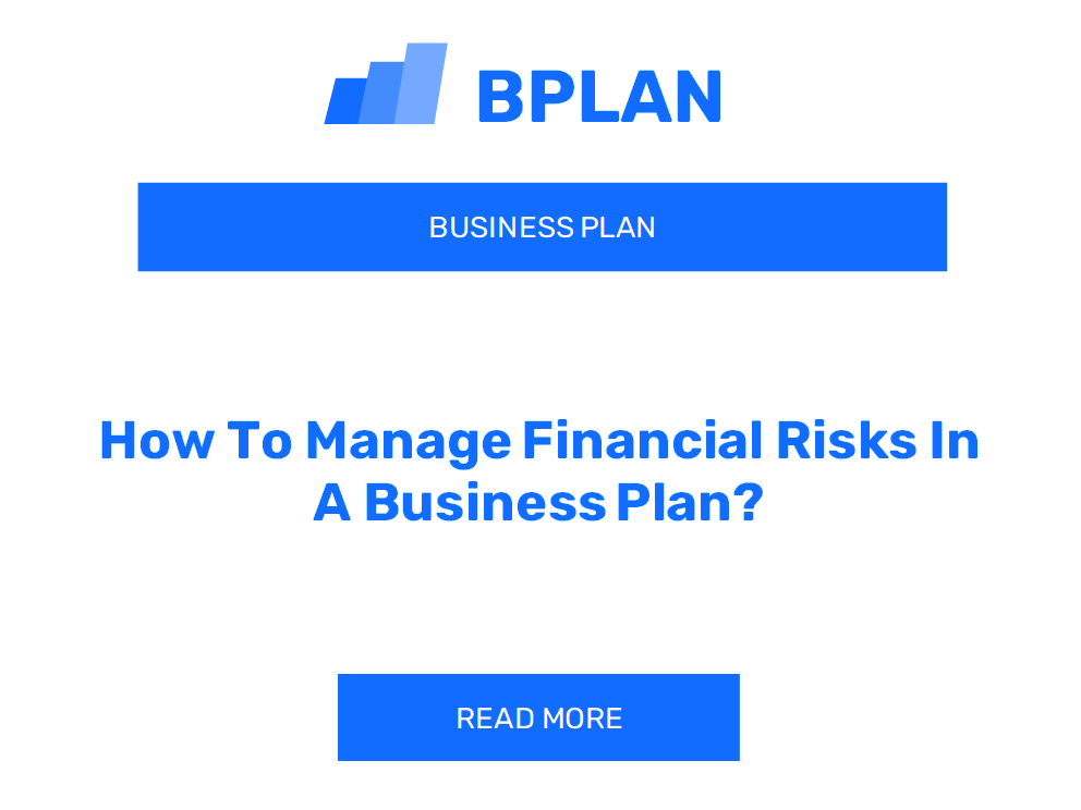 How To Manage Financial Risks In A Business Plan?