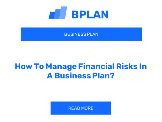 How To Manage Financial Risks In A Business Plan?