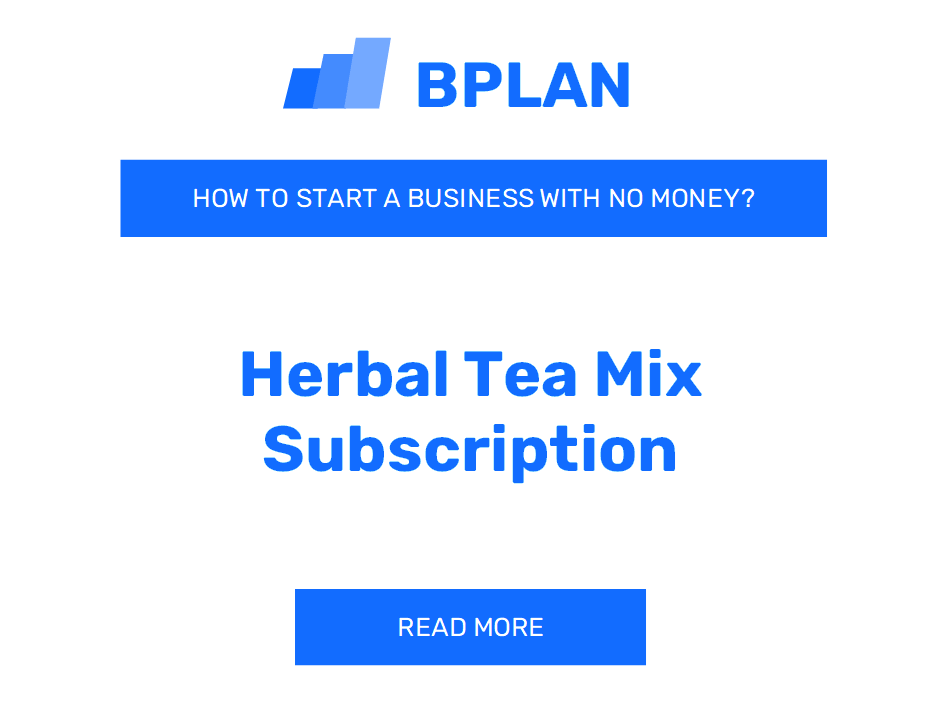 How to Start a Herbal Tea Mix Subscription Business With No Money?
