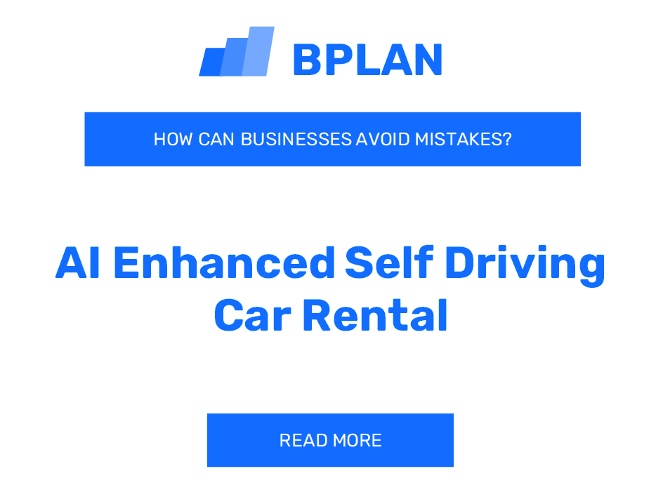 How Can AI-Enhanced Self-Driving Car Rental Businesses Avoid Mistakes?