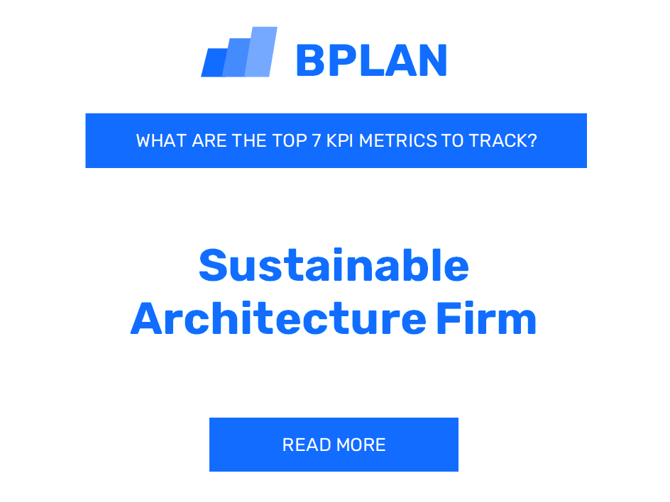 What Are the Top 7 KPIs Metrics of a Sustainable Architecture Firm Business?