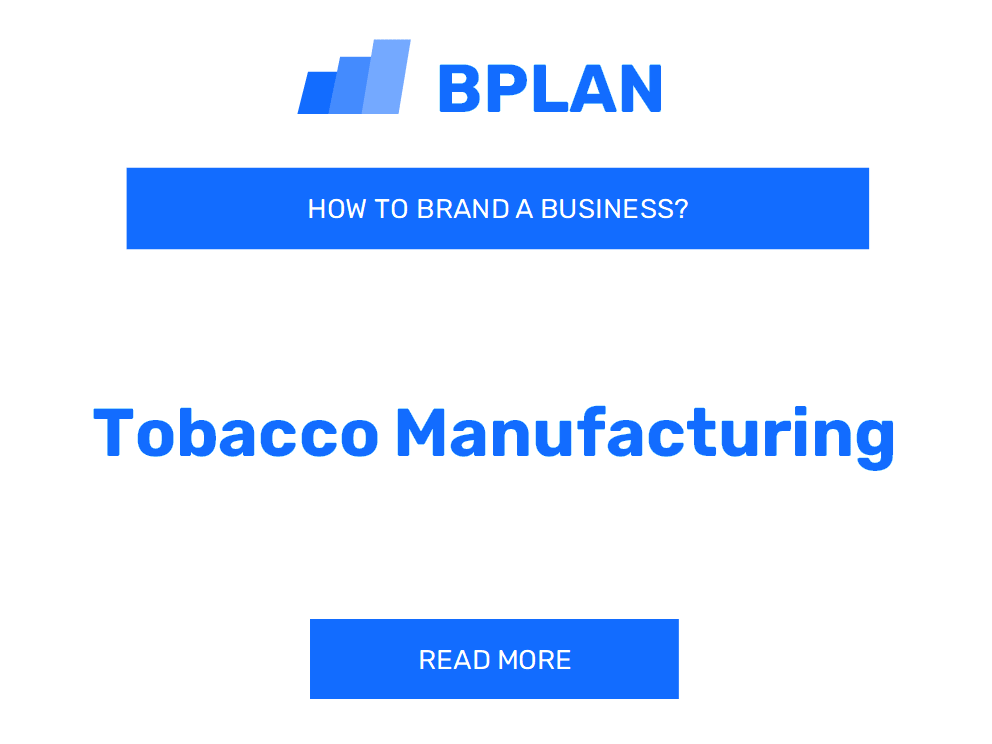 How to Brand a Tobacco Manufacturing Business?
