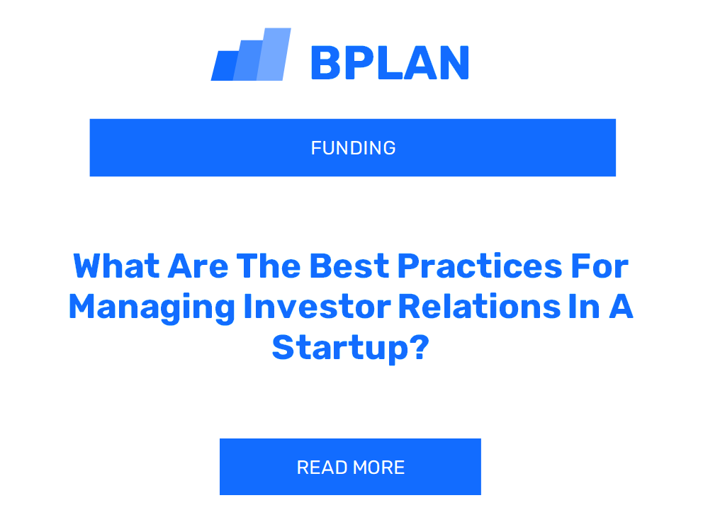 What Are The Best Practices For Managing Investor Relations In A Startup?
