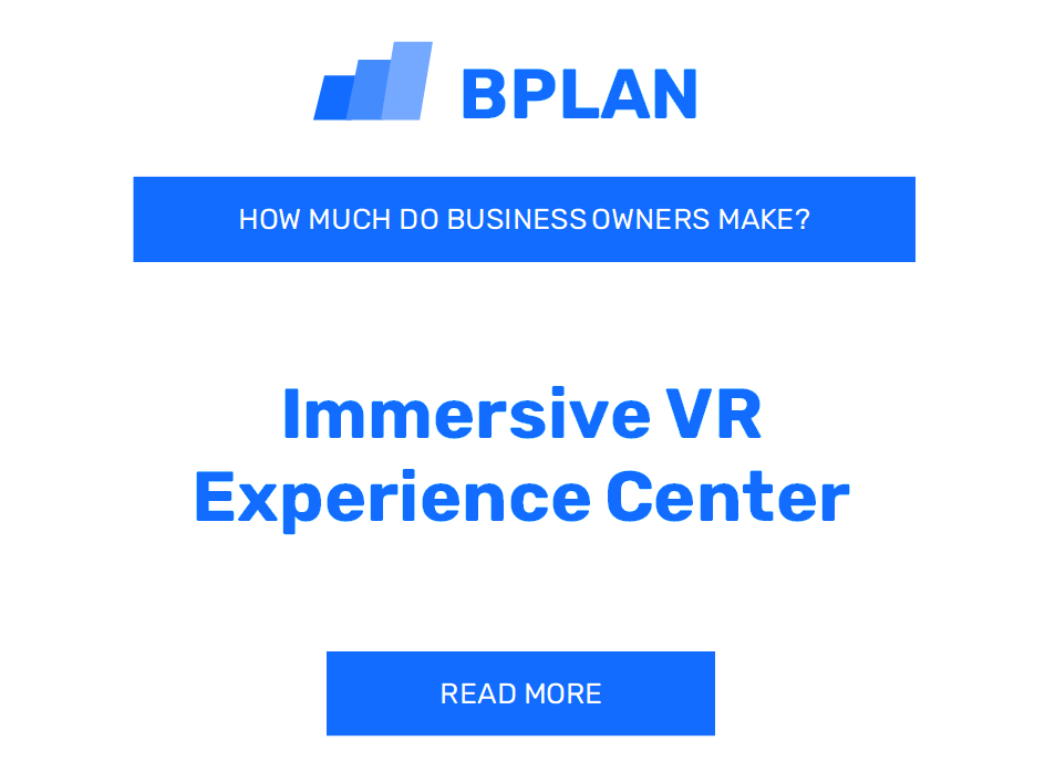 How Much Do Immersive VR Experience Center Business Owners Make?