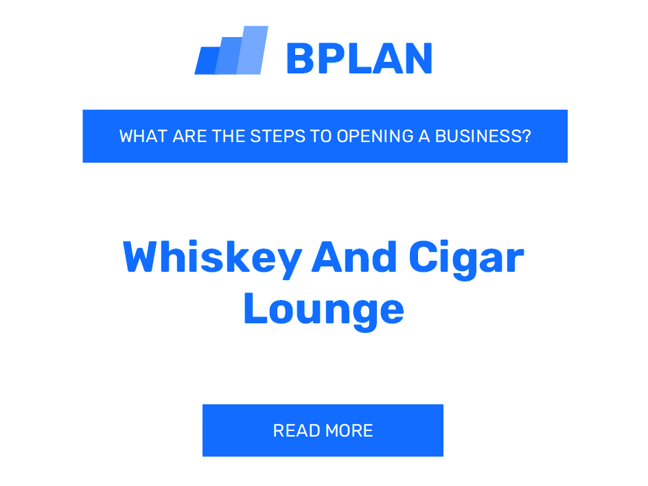 What Are the Steps to Starting a Whiskey and Cigar Lounge Business?